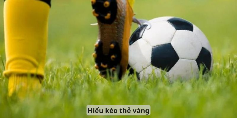 Hiểu Kèo Thẻ Vàng