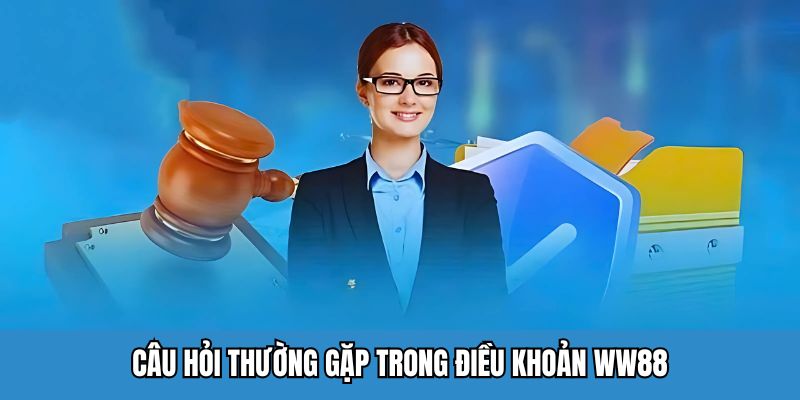 Câu hỏi thường gặp trong điều khoản WW88