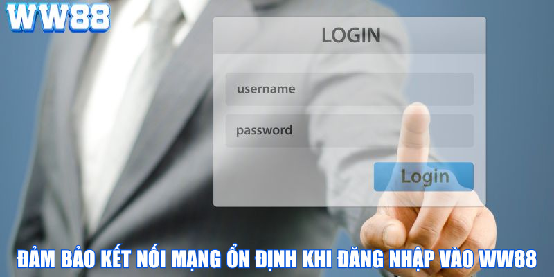 Đảm bảo kết nối mạng ổn định khi đăng nhập vào WW88