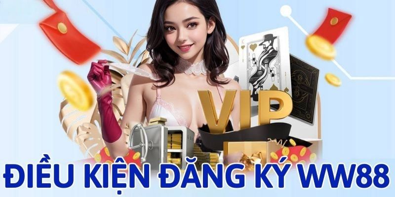 2 điều kiện quan trọng để tạo tài khoản tại WW88