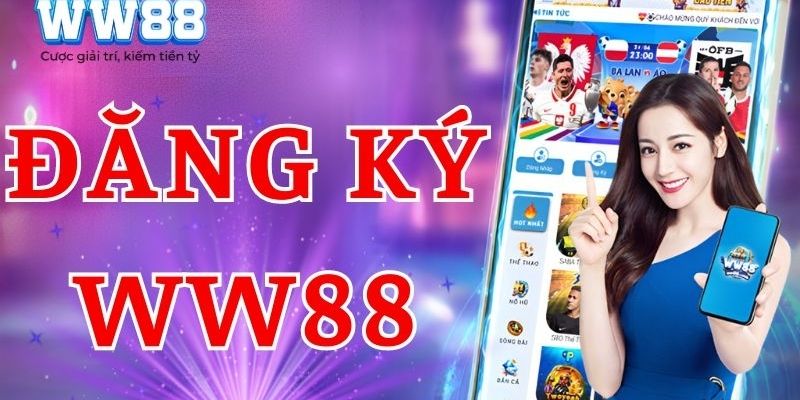 Chỉ 3 bước đơn giản để đăng ký WW88