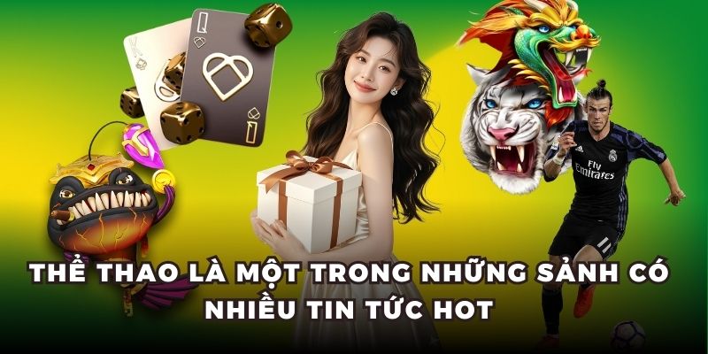 Thể thao là một trong những sảnh có nhiều tin tức hot