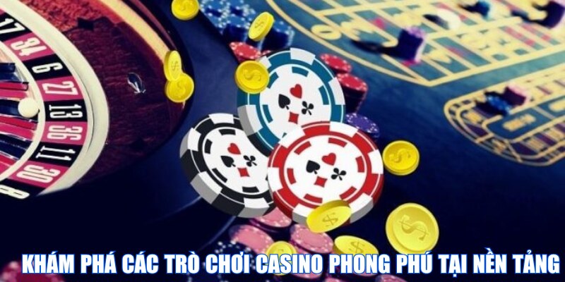 Khám phá các trò chơi casino phong phú tại nền tảng