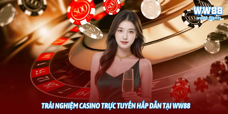 Trải nghiệm casino trực tuyến hấp dẫn tại WW88