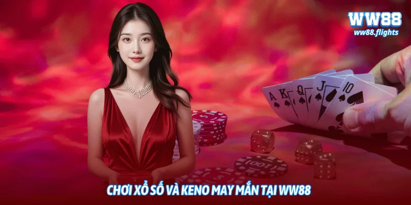 Chơi xổ số và keno may mắn tại WW88