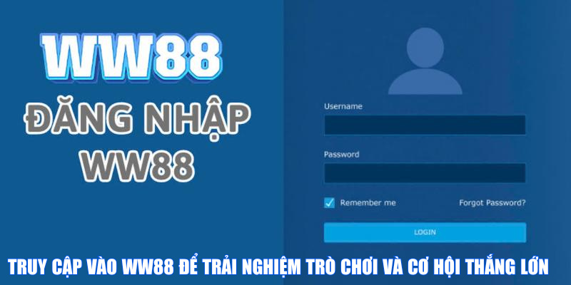 Truy cập vào WW88 để trải nghiệm trò chơi và cơ hội thắng lớn